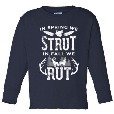 In Spring We Strut In Fall We Rut Turkey & Deer Hunters Toddler Long Sleeve Shirt