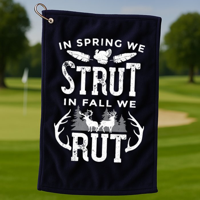 In Spring We Strut In Fall We Rut Turkey & Deer Hunters Golf Towel