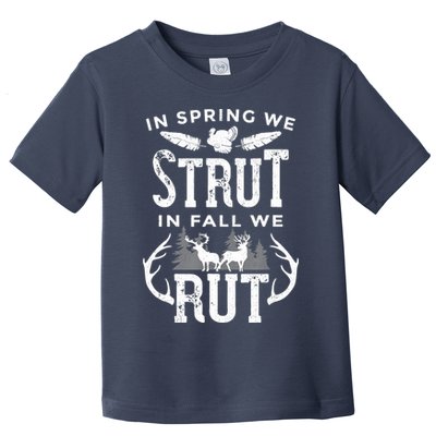 In Spring We Strut In Fall We Rut Turkey & Deer Hunters Toddler T-Shirt