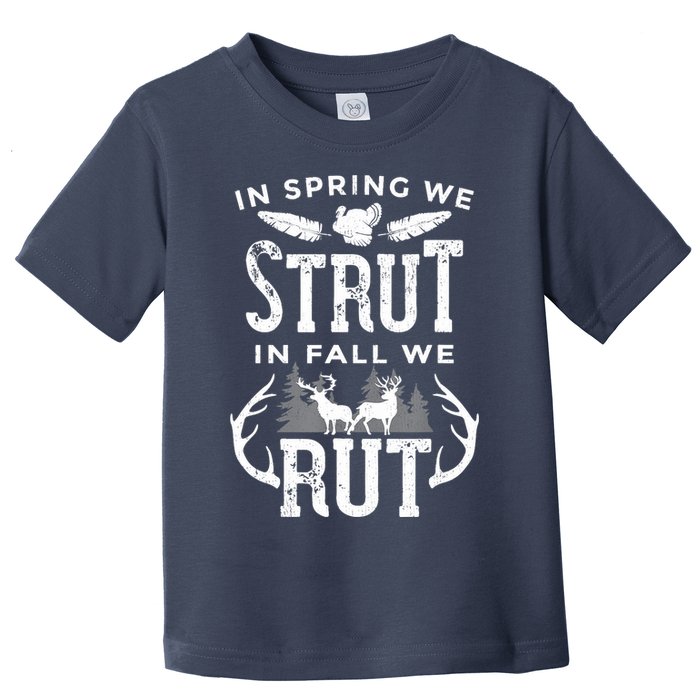 In Spring We Strut In Fall We Rut Turkey & Deer Hunters Toddler T-Shirt