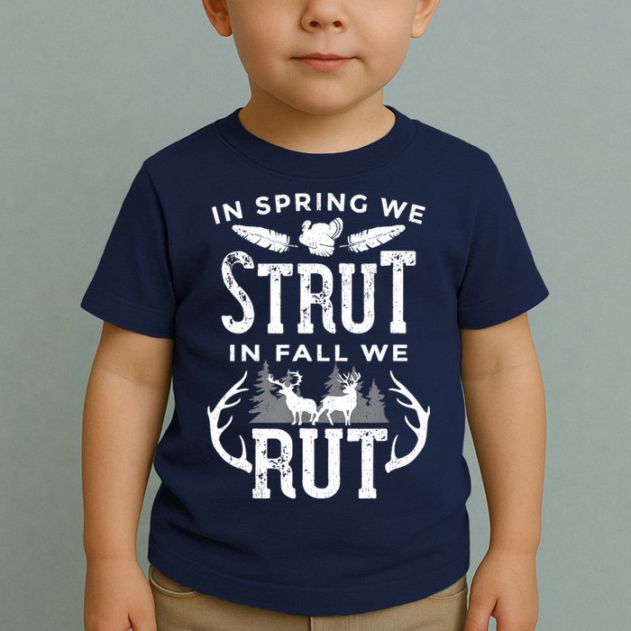 In Spring We Strut In Fall We Rut Turkey & Deer Hunters Toddler T-Shirt