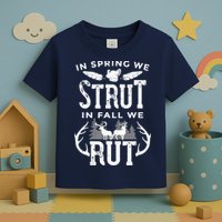 In Spring We Strut In Fall We Rut Turkey & Deer Hunters Toddler T-Shirt