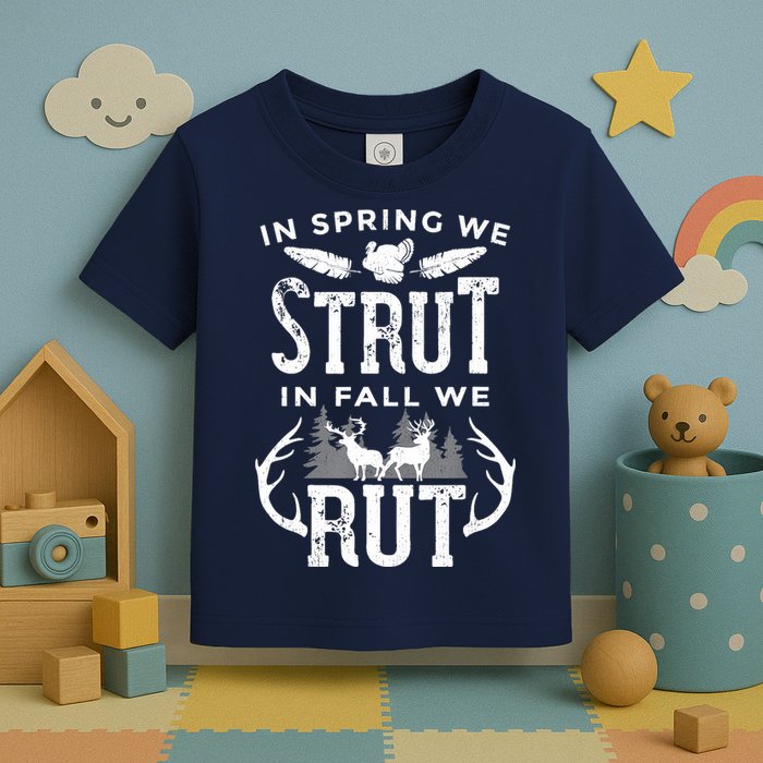 In Spring We Strut In Fall We Rut Turkey & Deer Hunters Toddler T-Shirt