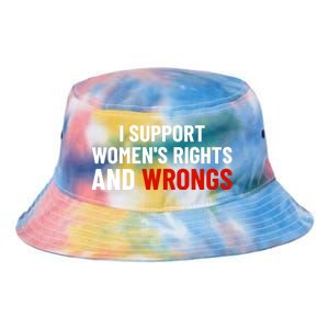 I Support Womens Rights And Wrongs Tie Dye Newport Bucket Hat