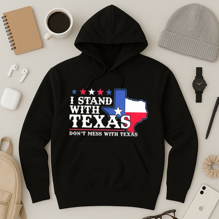 I Stand With Texas 2024 Don’T Mess With Texas Hoodie