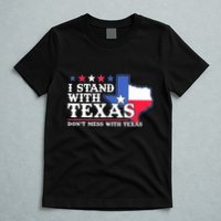 I Stand With Texas 2024 Don’T Mess With Texas T-Shirt