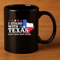 I Stand With Texas 2024 Don’T Mess With Texas 11oz C Handle Ceramic Mug