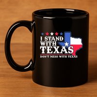 I Stand With Texas 2024 Don’T Mess With Texas 11oz C Handle Ceramic Mug