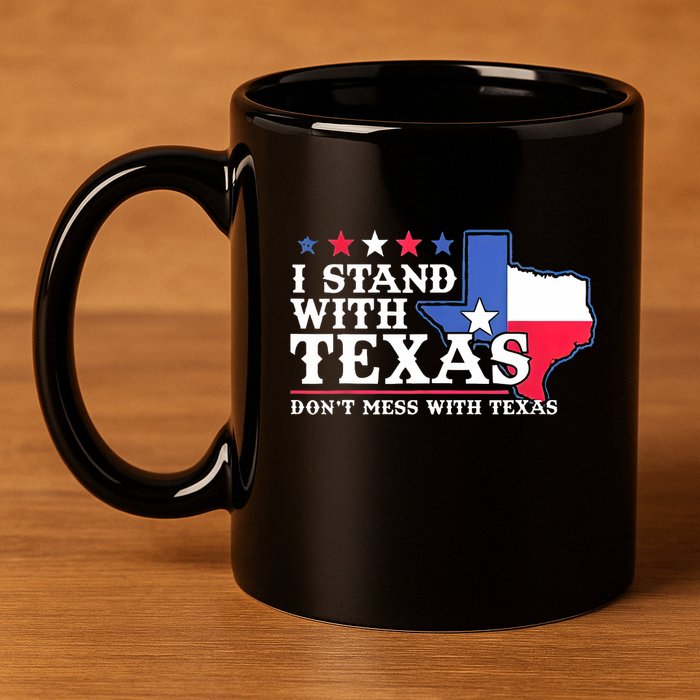 I Stand With Texas 2024 Don’T Mess With Texas 11oz C Handle Ceramic Mug