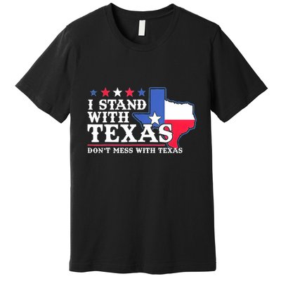 I Stand With Texas 2024 Don’T Mess With Texas Premium T-Shirt