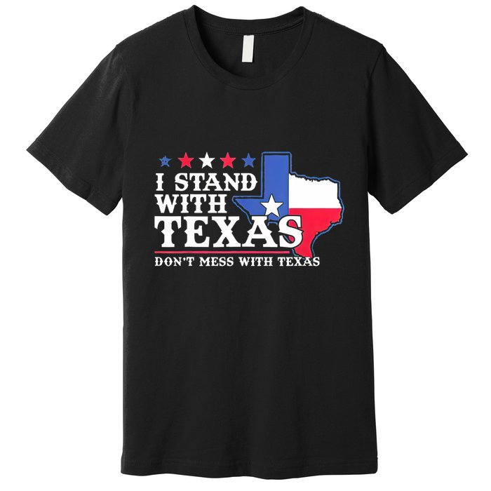 I Stand With Texas 2024 Don’T Mess With Texas Premium T-Shirt