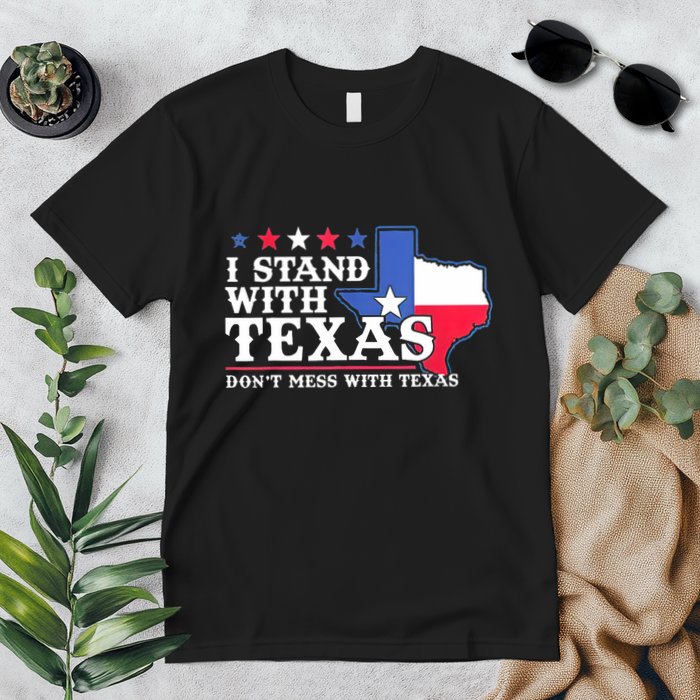 I Stand With Texas 2024 Don’T Mess With Texas Premium T-Shirt