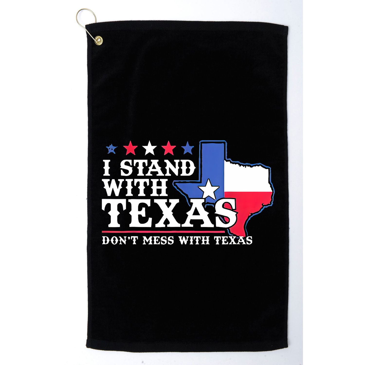 I Stand With Texas 2024 Don’T Mess With Texas Golf Towel