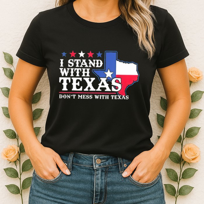 I Stand With Texas 2024 Don’T Mess With Texas Womens T-Shirt