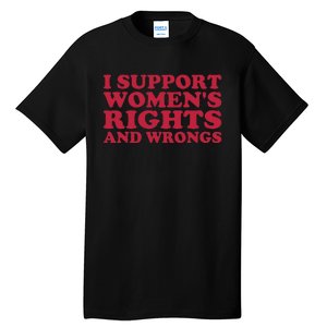 I Support Women Wrongs Women Rights Tall T-Shirt