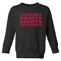 I Support Women Wrongs Women Rights Toddler Sweatshirt