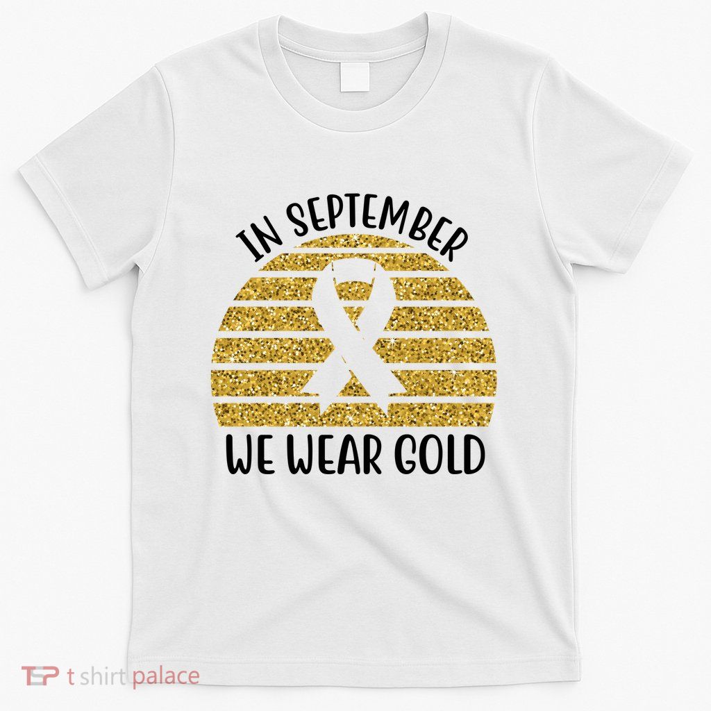 In September We Wear Gold Childhood Cancer Ribbon T-Shirt
