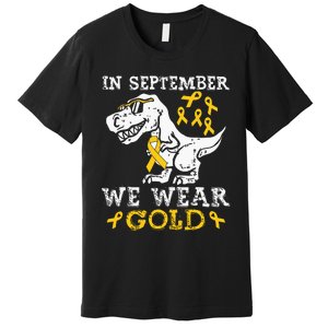 In September We Wear Gold Trex Childhood Cancer Awareness Premium T-Shirt