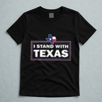 I Stand With Texas I Support Texas T-Shirt