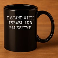 I Stand With Israel And Palestine 11oz C Handle Ceramic Mug