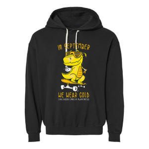 In September We Wear Gold Childhood Cancer Awareness T Rex Garment-Dyed Fleece Hoodie