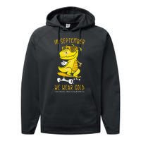 In September We Wear Gold Childhood Cancer Awareness T Rex Performance Fleece Hoodie