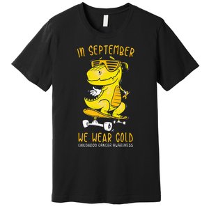 In September We Wear Gold Childhood Cancer Awareness T Rex Premium T-Shirt