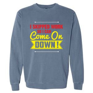 I Skipped Work So I Can Come On Game Show Contestant Gift Great Gift Garment-Dyed Sweatshirt