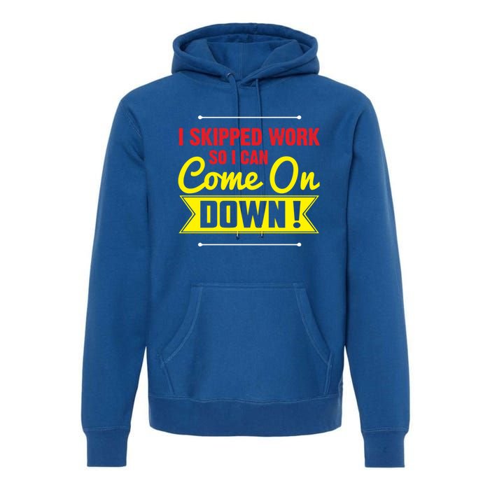 I Skipped Work So I Can Come On Game Show Contestant Gift Great Gift Premium Hoodie