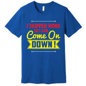 I Skipped Work So I Can Come On Game Show Contestant Gift Great Gift Premium T-Shirt