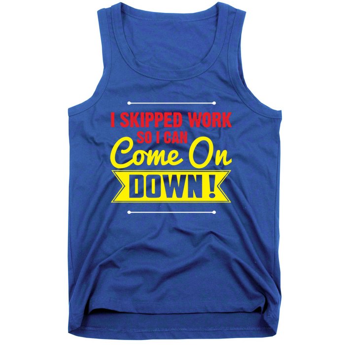 I Skipped Work So I Can Come On Game Show Contestant Gift Great Gift Tank Top