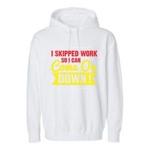 I Skipped Work So I Can Come On Game Show Contestant Gift Great Gift Garment-Dyed Fleece Hoodie