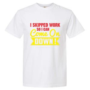 I Skipped Work So I Can Come On Game Show Contestant Gift Great Gift Garment-Dyed Heavyweight T-Shirt