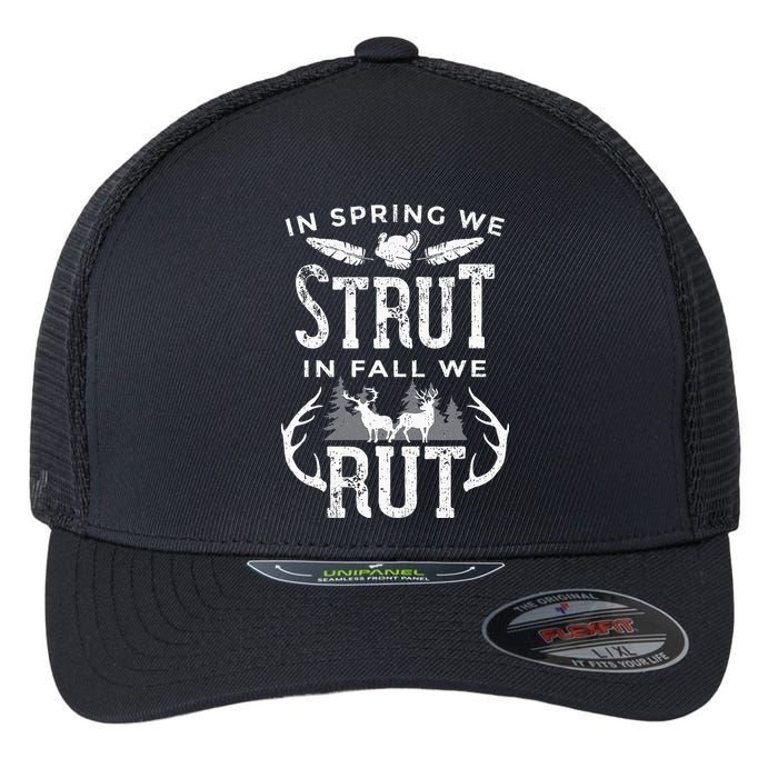 In Spring We Strut In Fall We Rut Turkey & Deer Hunters Flexfit Unipanel Trucker Cap