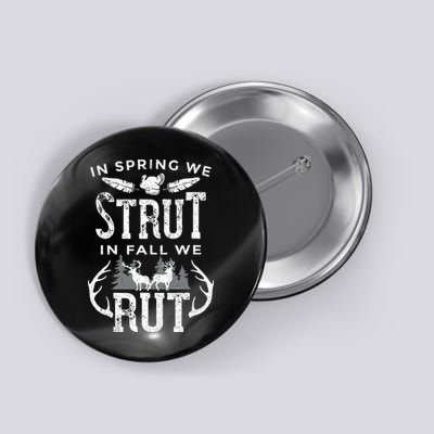 In Spring We Strut In Fall We Rut Turkey & Deer Hunters Button