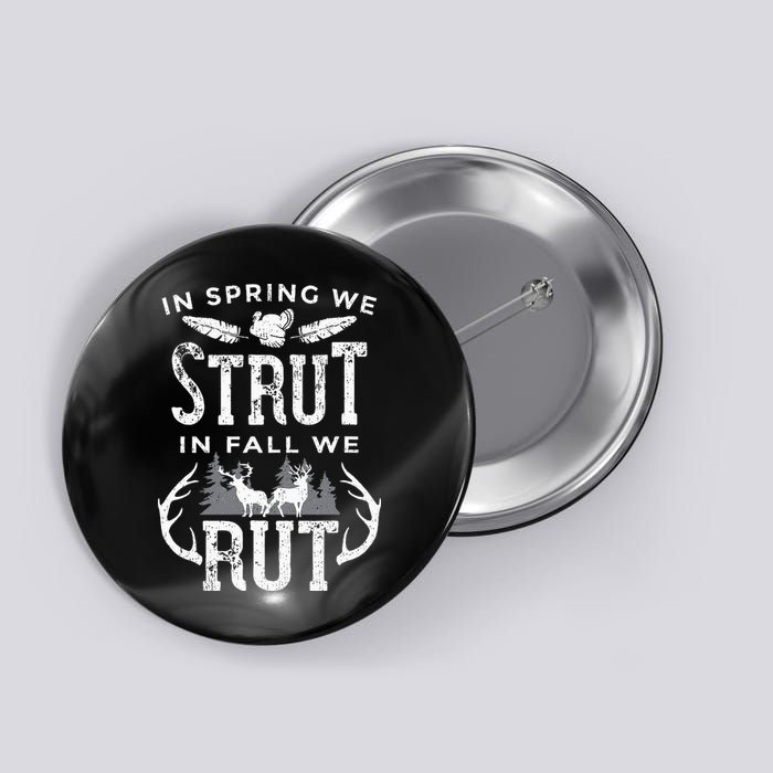 In Spring We Strut In Fall We Rut Turkey & Deer Hunters Button