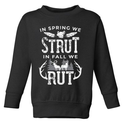 In Spring We Strut In Fall We Rut Turkey & Deer Hunters Toddler Sweatshirt