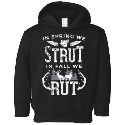 In Spring We Strut In Fall We Rut Turkey & Deer Hunters Toddler Hoodie