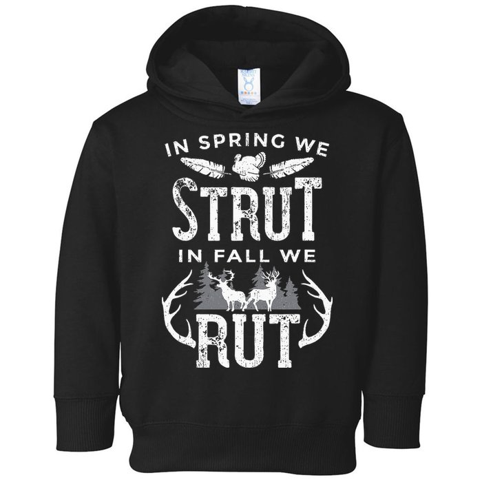 In Spring We Strut In Fall We Rut Turkey & Deer Hunters Toddler Hoodie