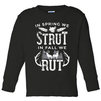 In Spring We Strut In Fall We Rut Turkey & Deer Hunters Toddler Long Sleeve Shirt