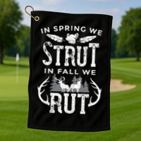 In Spring We Strut In Fall We Rut Turkey & Deer Hunters Golf Towel