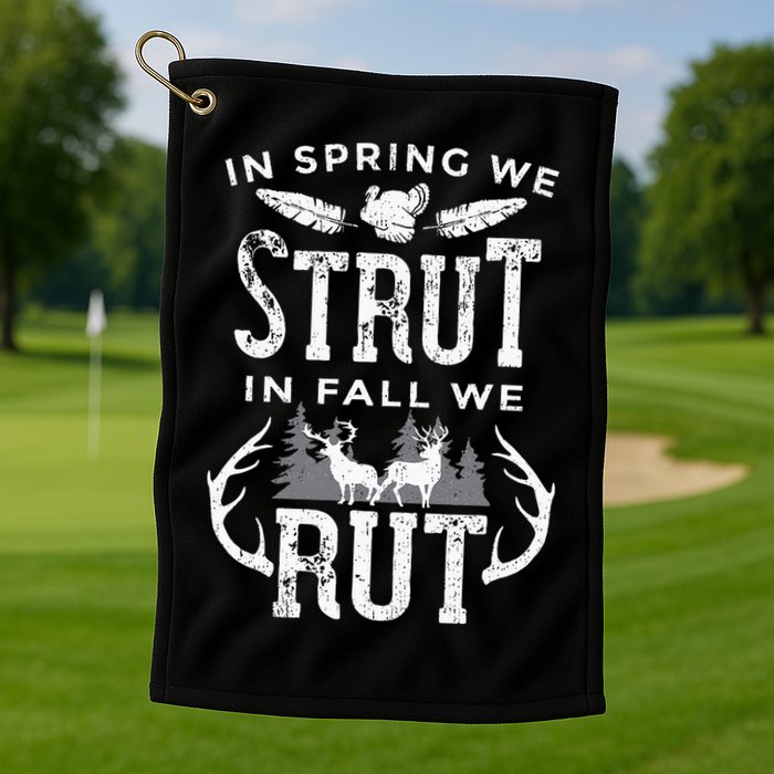 In Spring We Strut In Fall We Rut Turkey & Deer Hunters Golf Towel