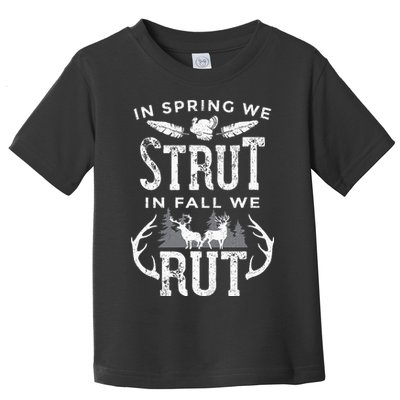 In Spring We Strut In Fall We Rut Turkey & Deer Hunters Toddler T-Shirt