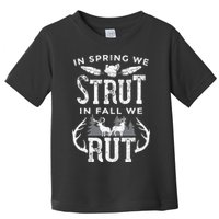In Spring We Strut In Fall We Rut Turkey & Deer Hunters Toddler T-Shirt