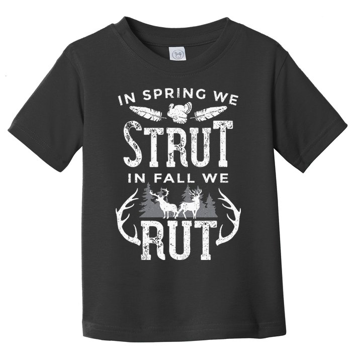 In Spring We Strut In Fall We Rut Turkey & Deer Hunters Toddler T-Shirt