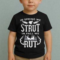 In Spring We Strut In Fall We Rut Turkey & Deer Hunters Toddler T-Shirt