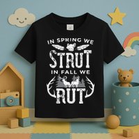 In Spring We Strut In Fall We Rut Turkey & Deer Hunters Toddler T-Shirt