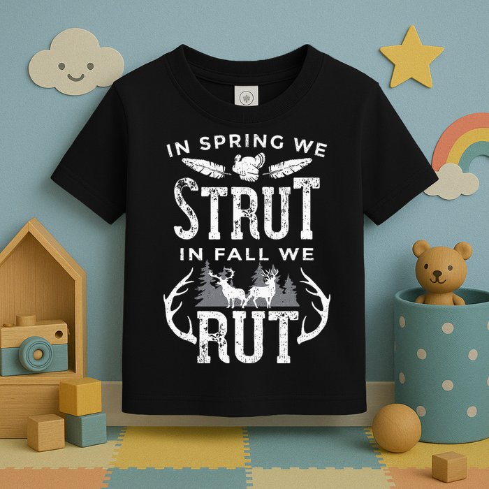 In Spring We Strut In Fall We Rut Turkey & Deer Hunters Toddler T-Shirt