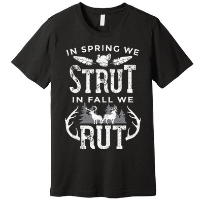 In Spring We Strut In Fall We Rut Turkey & Deer Hunters Premium T-Shirt