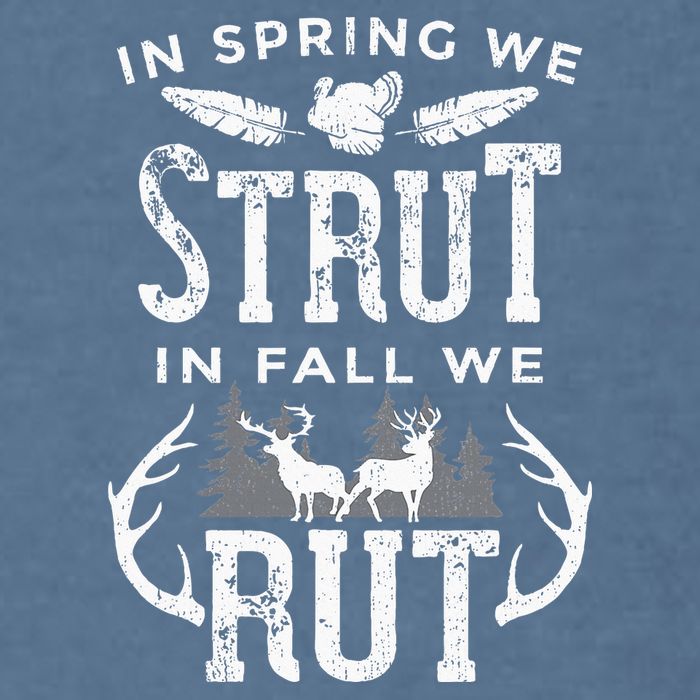 In Spring We Strut In Fall We Rut Turkey & Deer Hunters Garment-Dyed Sweatshirt